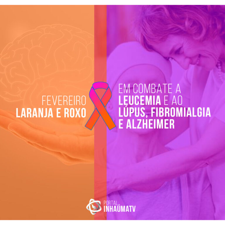 FEVEREIRO LARANJA E ROXO: Lúpus, Fibromialgia e Mal de Alzheimer